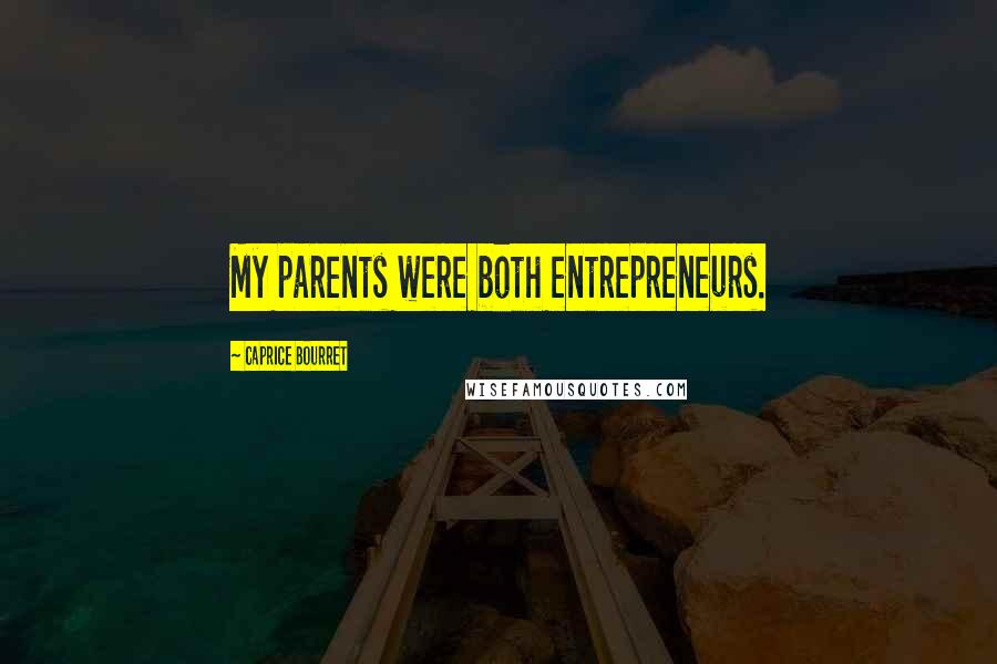 Caprice Bourret Quotes: My parents were both entrepreneurs.