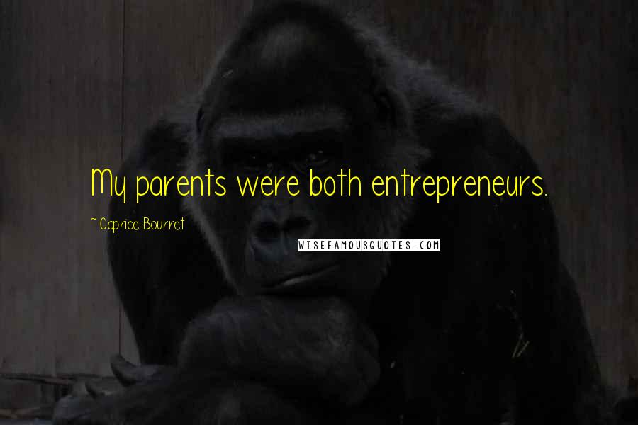 Caprice Bourret Quotes: My parents were both entrepreneurs.