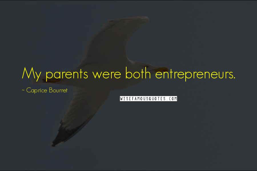 Caprice Bourret Quotes: My parents were both entrepreneurs.