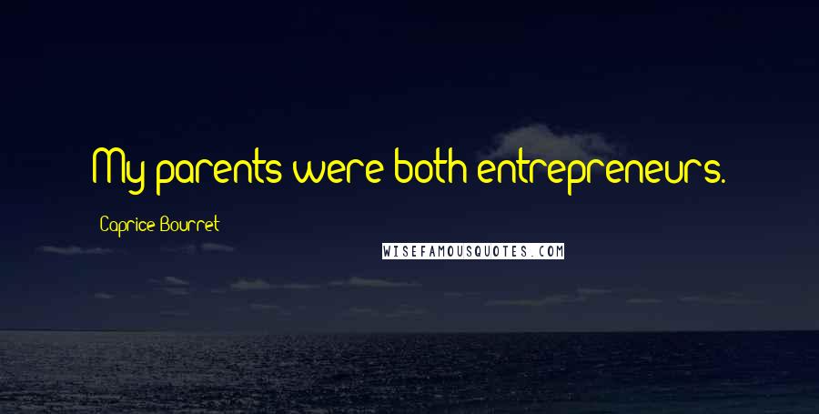 Caprice Bourret Quotes: My parents were both entrepreneurs.