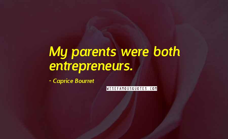 Caprice Bourret Quotes: My parents were both entrepreneurs.