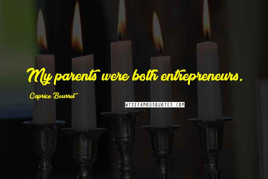 Caprice Bourret Quotes: My parents were both entrepreneurs.