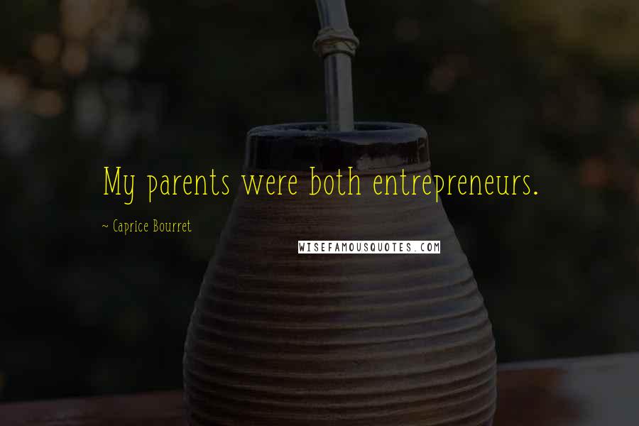 Caprice Bourret Quotes: My parents were both entrepreneurs.