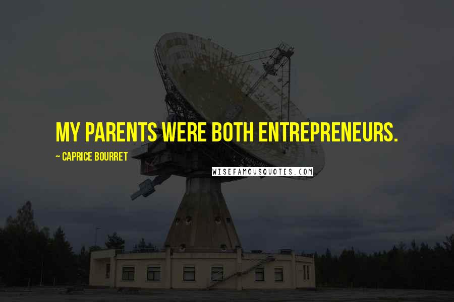 Caprice Bourret Quotes: My parents were both entrepreneurs.