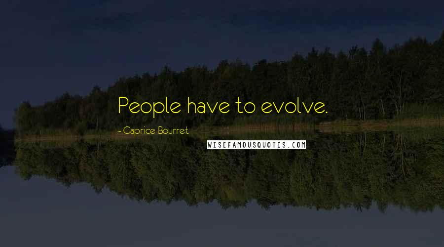 Caprice Bourret Quotes: People have to evolve.