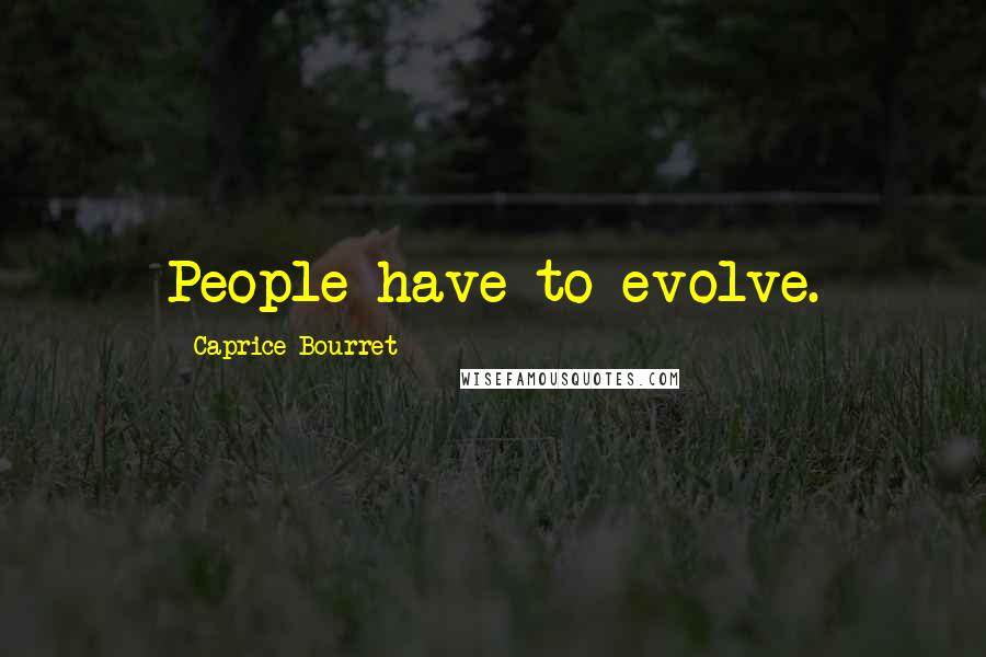 Caprice Bourret Quotes: People have to evolve.