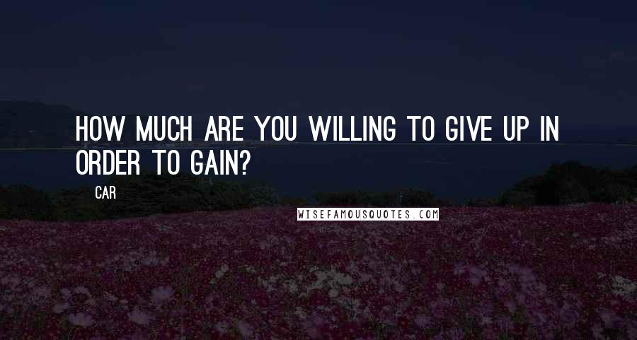 Car Quotes: How Much Are You Willing To Give Up In Order To Gain?