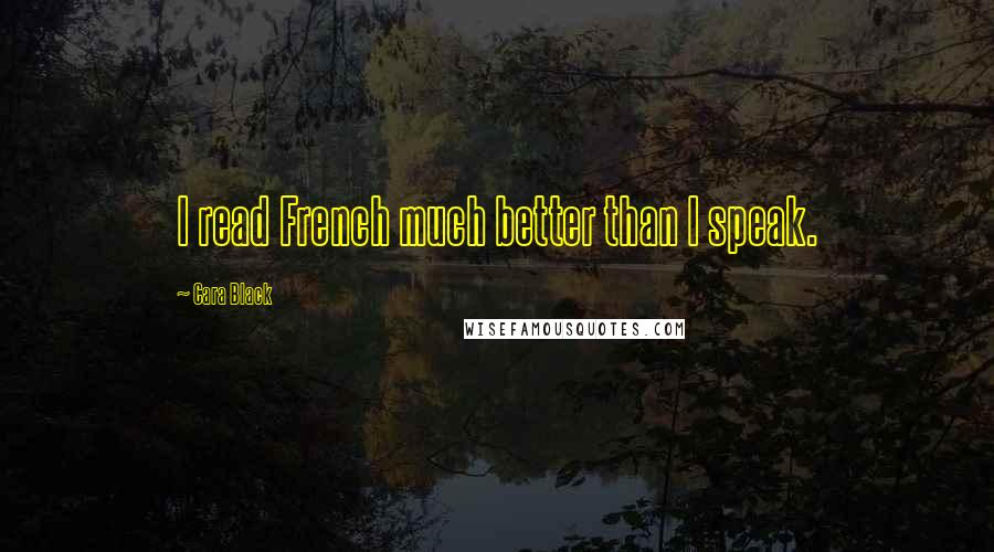 Cara Black Quotes: I read French much better than I speak.