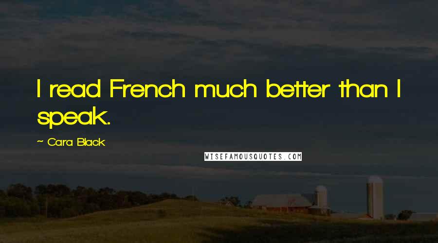 Cara Black Quotes: I read French much better than I speak.