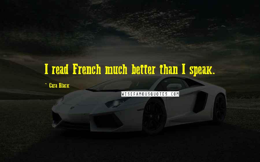 Cara Black Quotes: I read French much better than I speak.