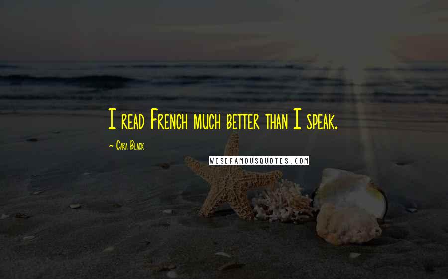 Cara Black Quotes: I read French much better than I speak.