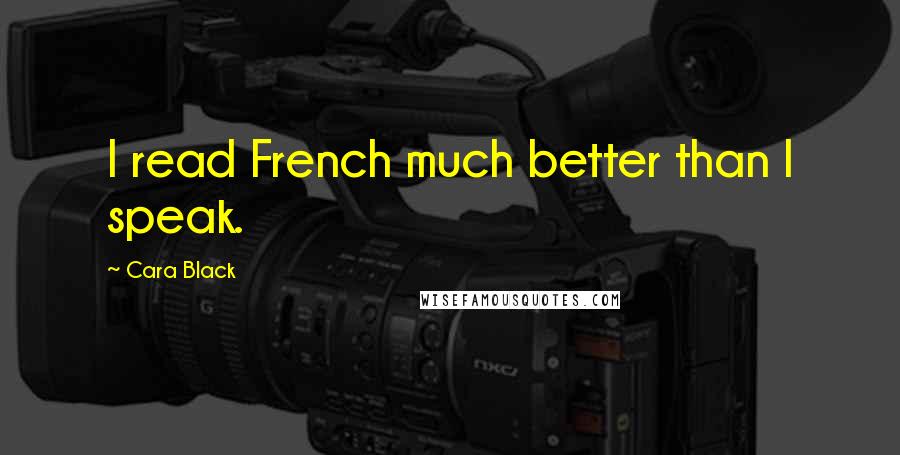 Cara Black Quotes: I read French much better than I speak.