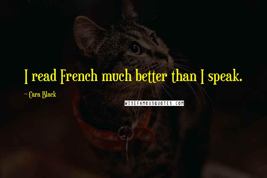 Cara Black Quotes: I read French much better than I speak.