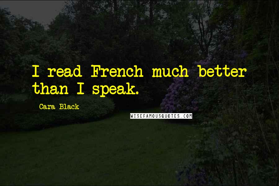 Cara Black Quotes: I read French much better than I speak.