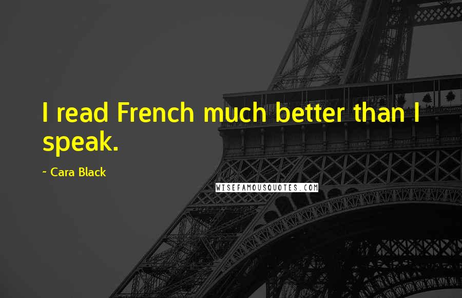 Cara Black Quotes: I read French much better than I speak.