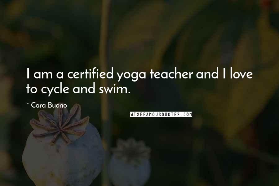 Cara Buono Quotes: I am a certified yoga teacher and I love to cycle and swim.