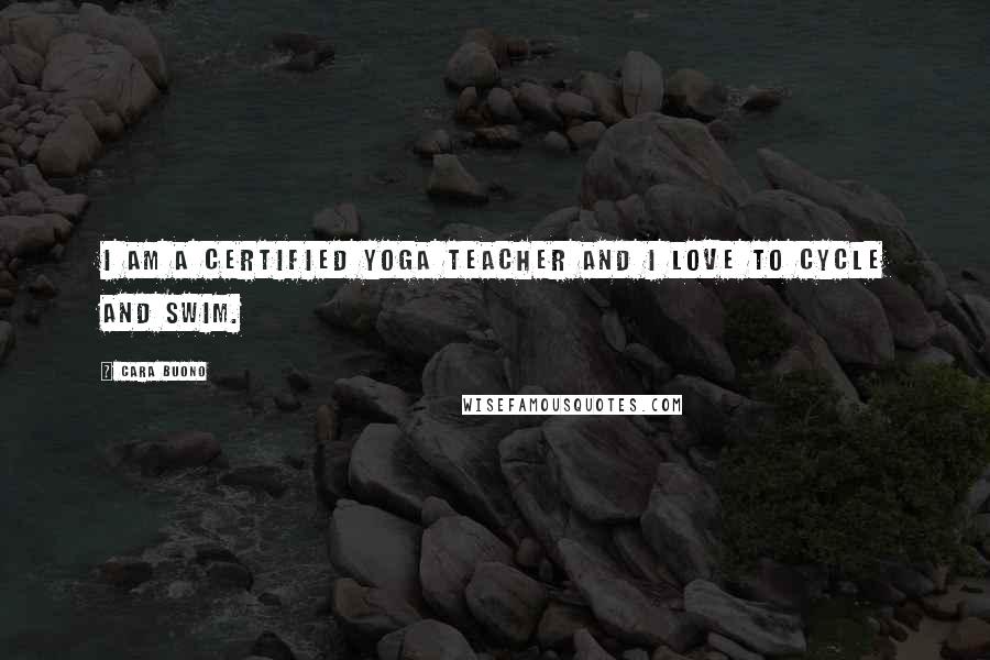 Cara Buono Quotes: I am a certified yoga teacher and I love to cycle and swim.