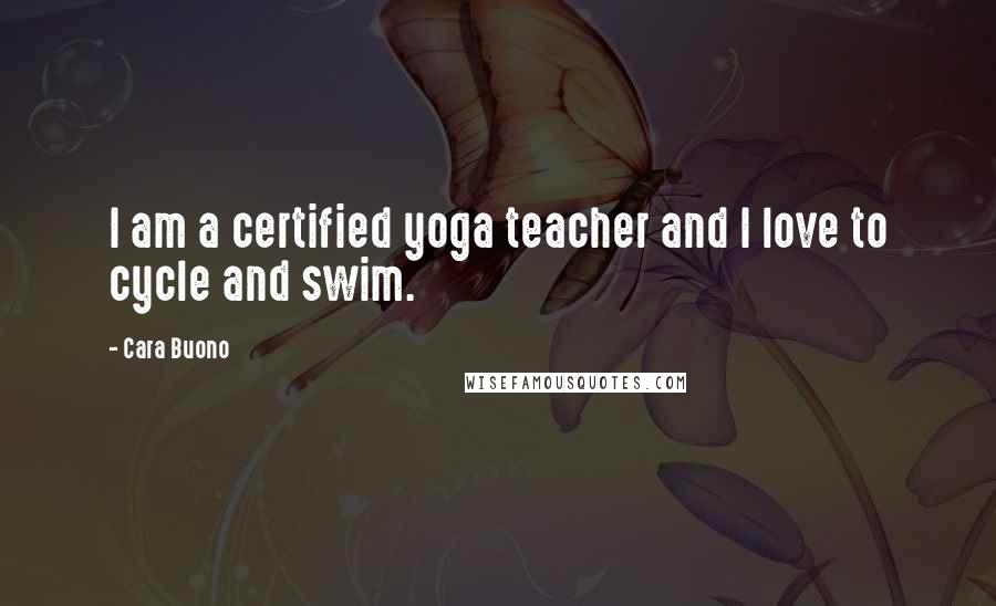 Cara Buono Quotes: I am a certified yoga teacher and I love to cycle and swim.