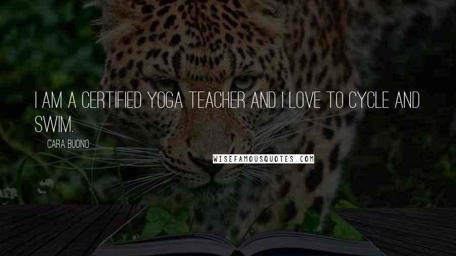 Cara Buono Quotes: I am a certified yoga teacher and I love to cycle and swim.