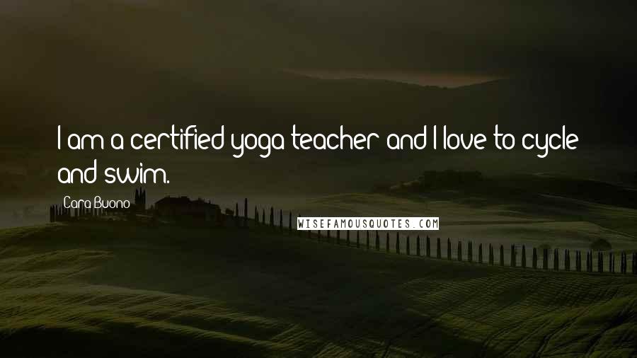 Cara Buono Quotes: I am a certified yoga teacher and I love to cycle and swim.