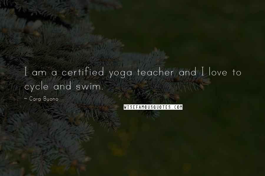 Cara Buono Quotes: I am a certified yoga teacher and I love to cycle and swim.
