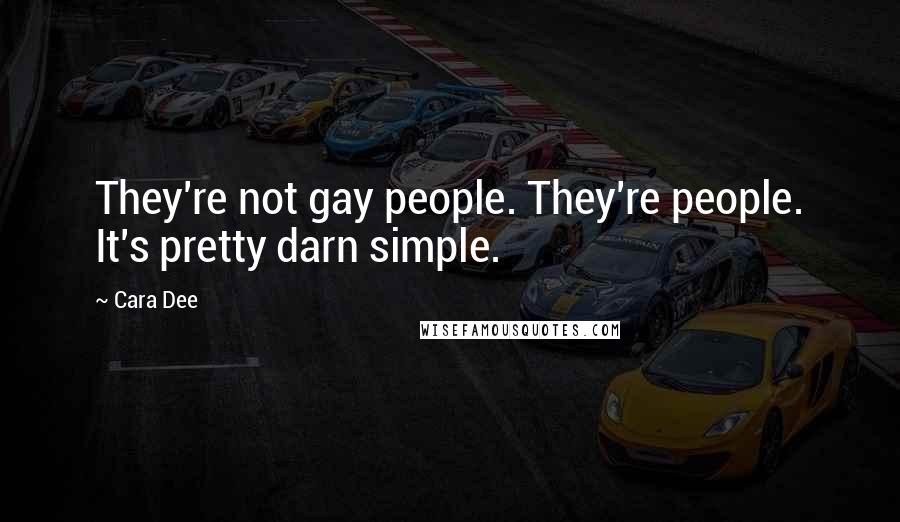 Cara Dee Quotes: They're not gay people. They're people. It's pretty darn simple.