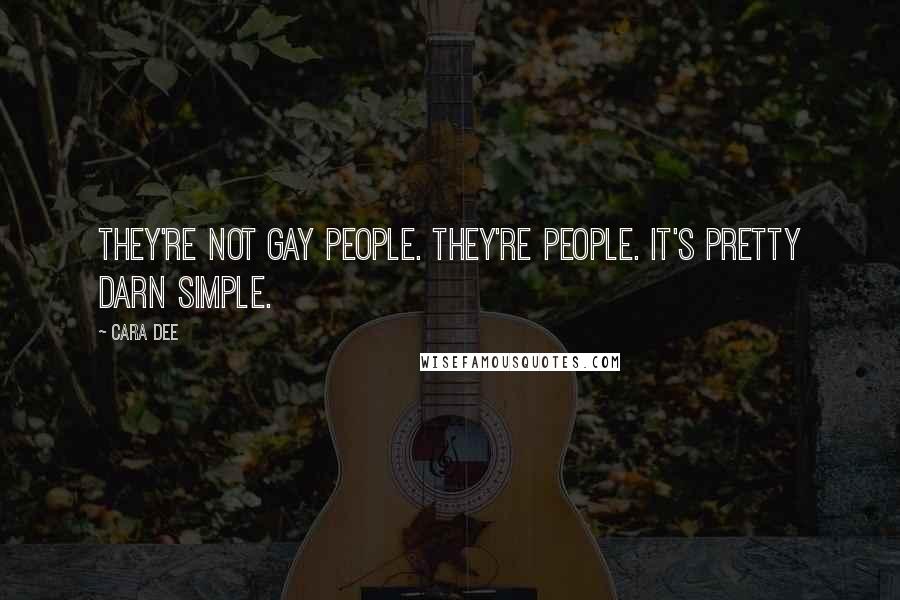 Cara Dee Quotes: They're not gay people. They're people. It's pretty darn simple.