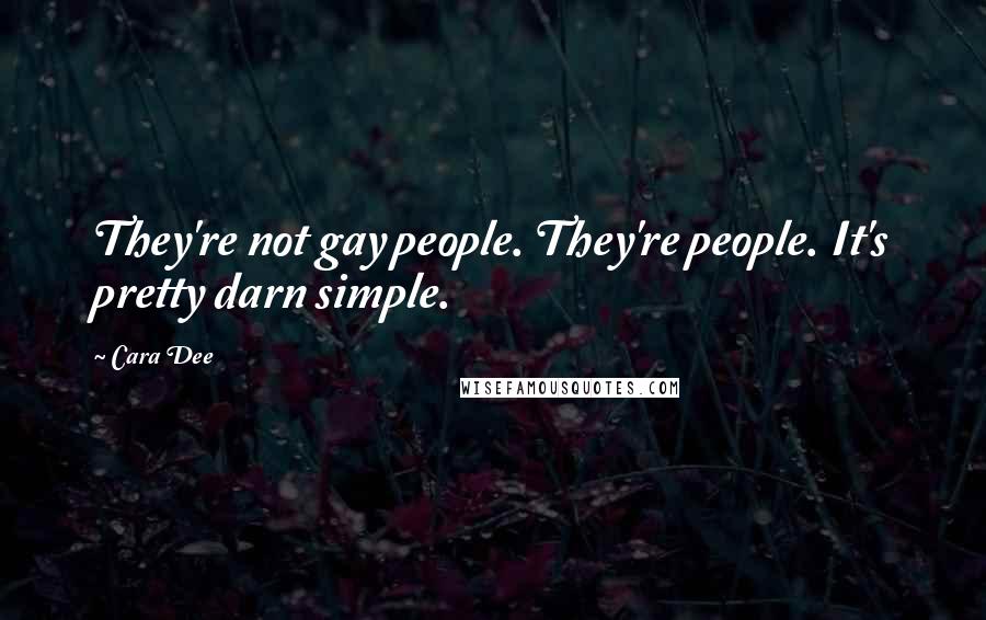 Cara Dee Quotes: They're not gay people. They're people. It's pretty darn simple.