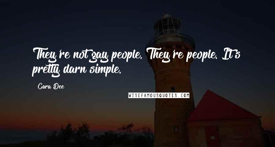 Cara Dee Quotes: They're not gay people. They're people. It's pretty darn simple.