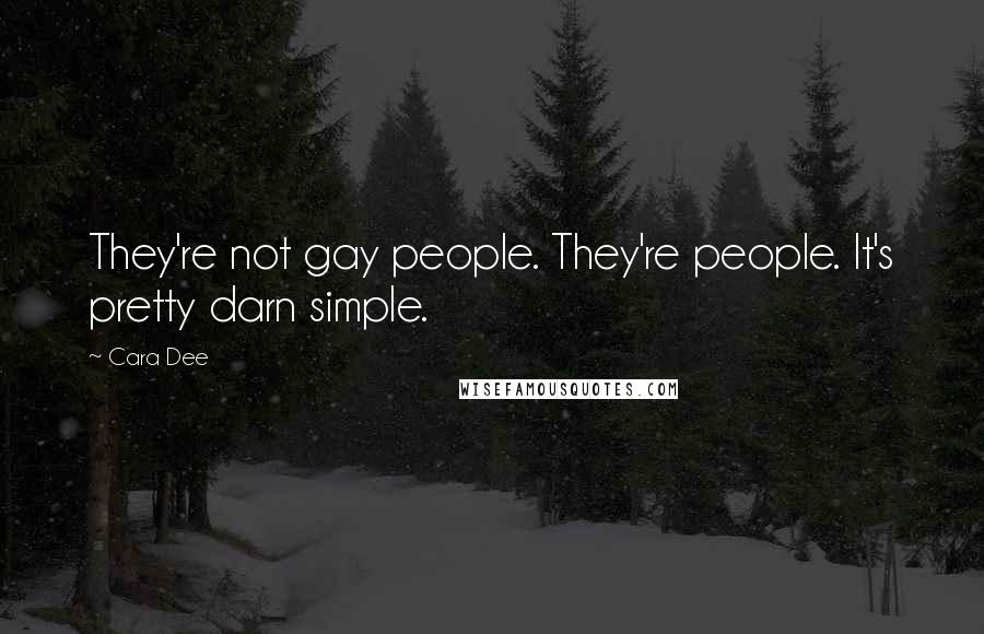 Cara Dee Quotes: They're not gay people. They're people. It's pretty darn simple.