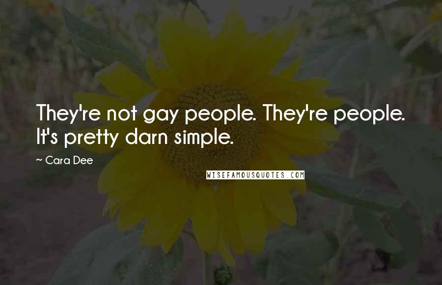 Cara Dee Quotes: They're not gay people. They're people. It's pretty darn simple.