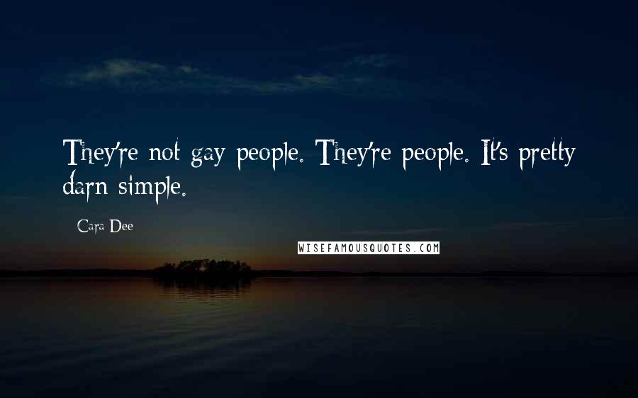 Cara Dee Quotes: They're not gay people. They're people. It's pretty darn simple.