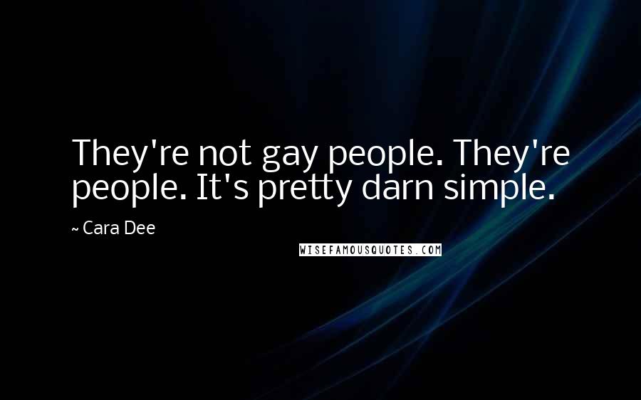 Cara Dee Quotes: They're not gay people. They're people. It's pretty darn simple.