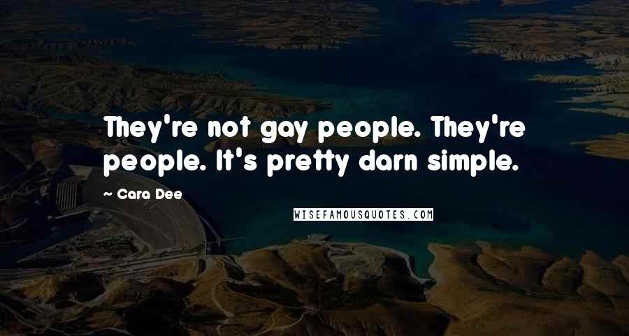 Cara Dee Quotes: They're not gay people. They're people. It's pretty darn simple.