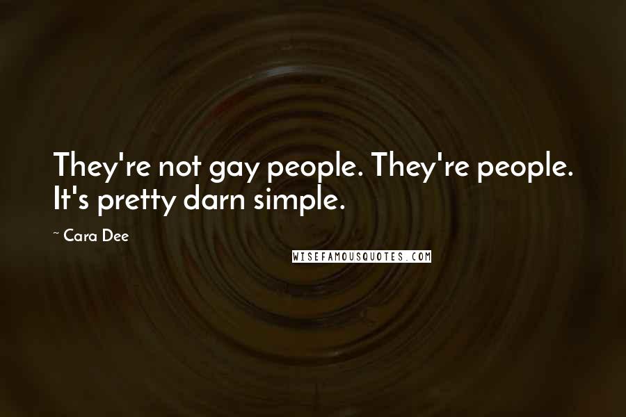 Cara Dee Quotes: They're not gay people. They're people. It's pretty darn simple.
