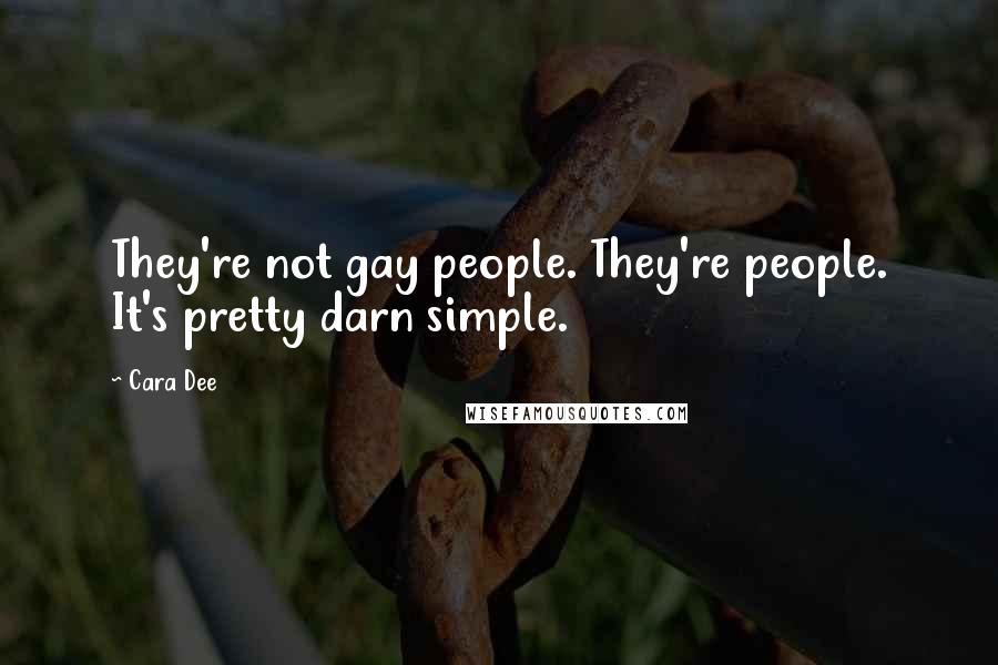 Cara Dee Quotes: They're not gay people. They're people. It's pretty darn simple.