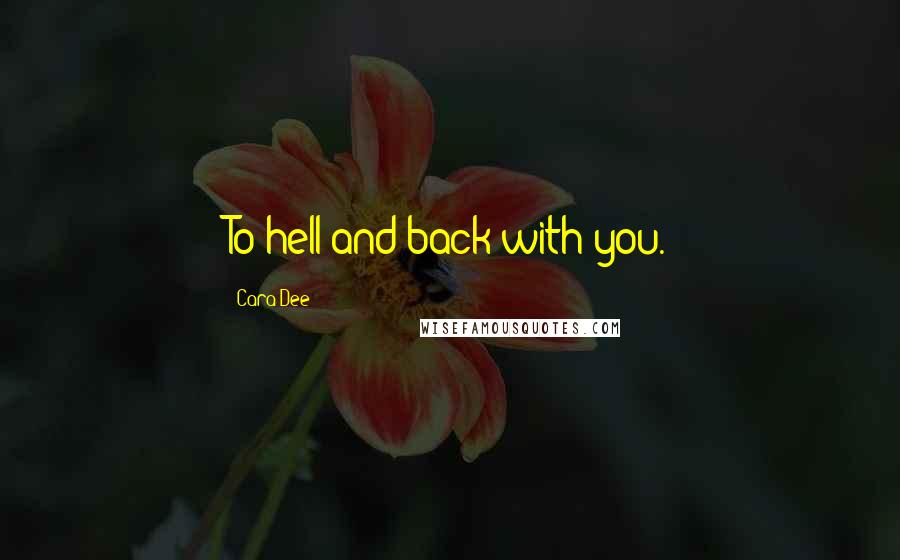 Cara Dee Quotes: To hell and back with you.