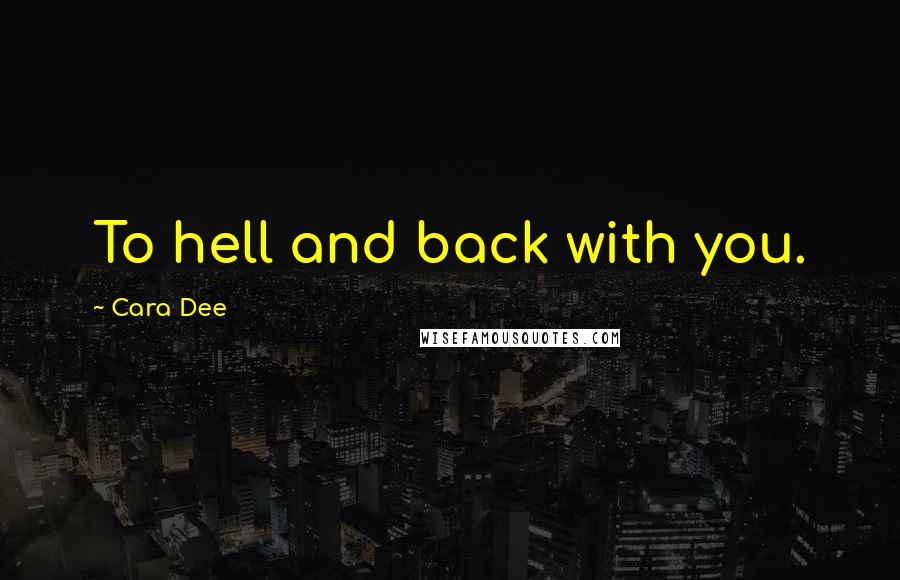 Cara Dee Quotes: To hell and back with you.