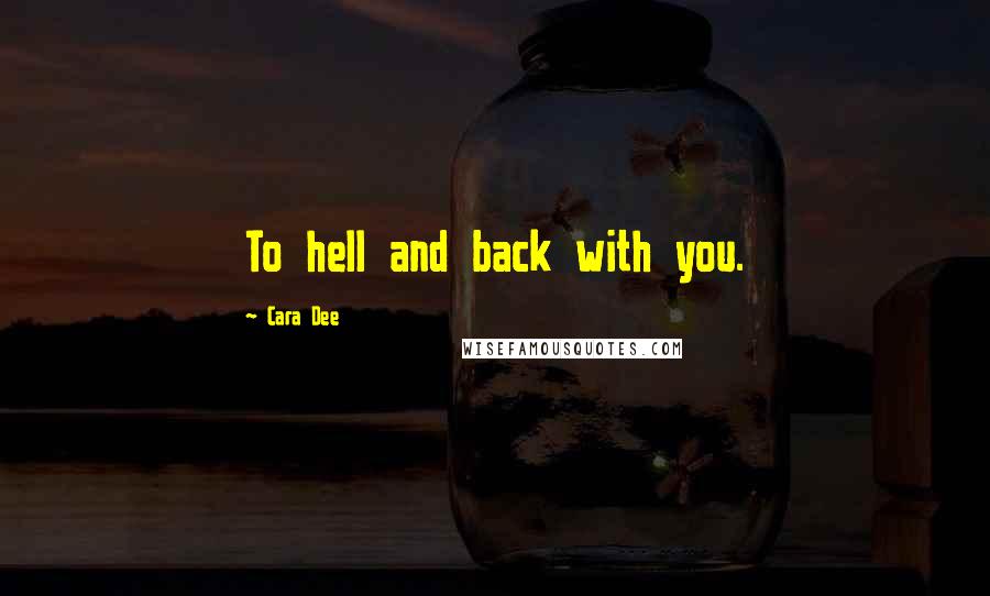 Cara Dee Quotes: To hell and back with you.