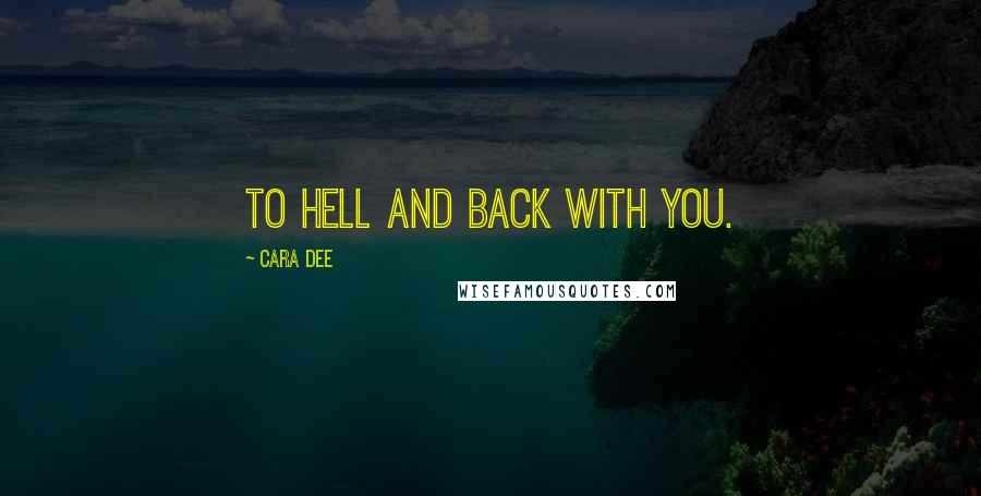 Cara Dee Quotes: To hell and back with you.