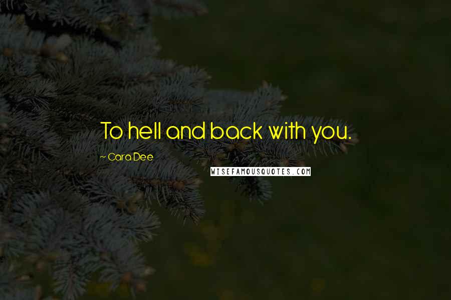 Cara Dee Quotes: To hell and back with you.