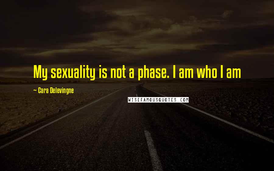 Cara Delevingne Quotes: My sexuality is not a phase. I am who I am