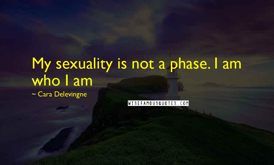 Cara Delevingne Quotes: My sexuality is not a phase. I am who I am