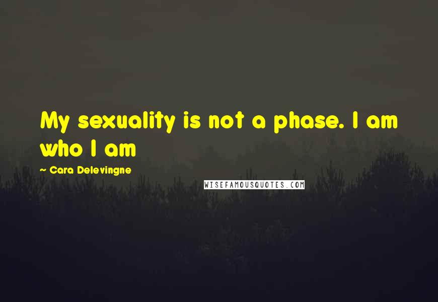 Cara Delevingne Quotes: My sexuality is not a phase. I am who I am