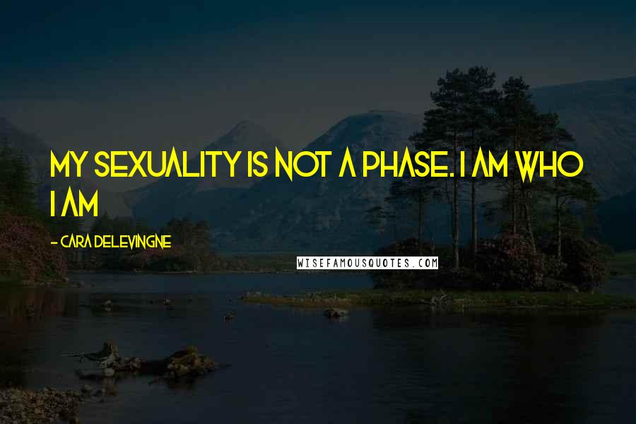 Cara Delevingne Quotes: My sexuality is not a phase. I am who I am