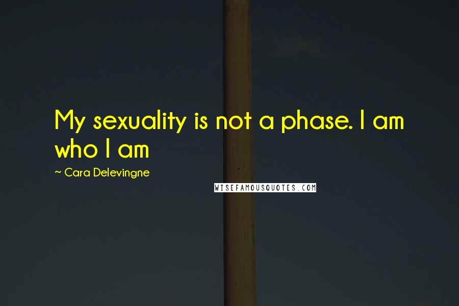 Cara Delevingne Quotes: My sexuality is not a phase. I am who I am
