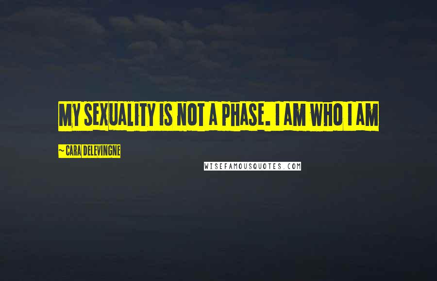 Cara Delevingne Quotes: My sexuality is not a phase. I am who I am