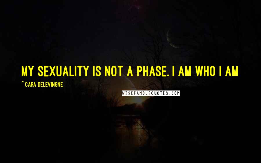 Cara Delevingne Quotes: My sexuality is not a phase. I am who I am