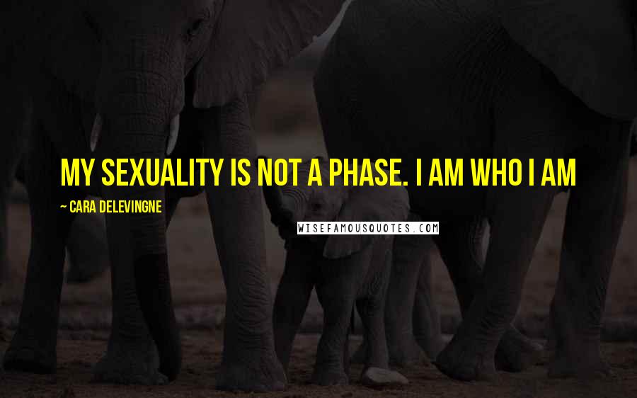Cara Delevingne Quotes: My sexuality is not a phase. I am who I am