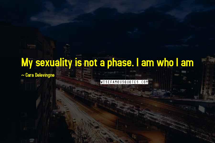 Cara Delevingne Quotes: My sexuality is not a phase. I am who I am